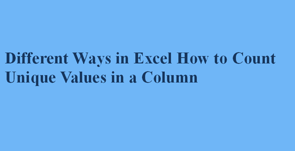 Different Ways in Excel How to Count Unique Values in a Column