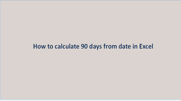 How to calculate 90 days from date in Excel