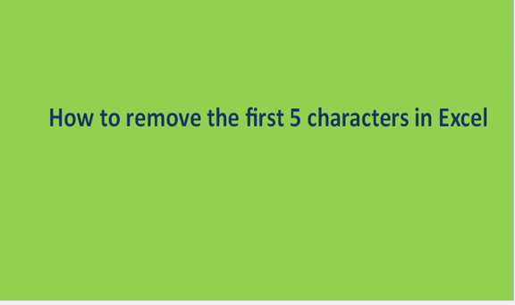 How to remove the first 5 characters in Excel