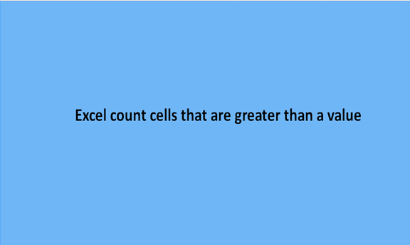 How to count cells that are greater than a value in Excel