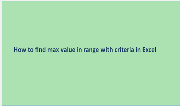 How To Find Max Value In Range With Criteria In Excel Basic Excel 