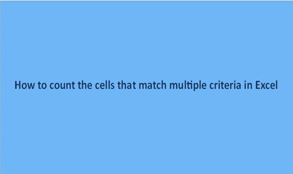 How to count the cells that match multiple criteria in Excel