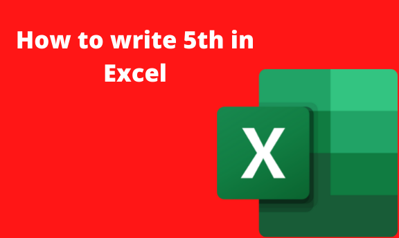 How to write 5th in Excel
