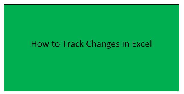 How to Track Changes in Excel