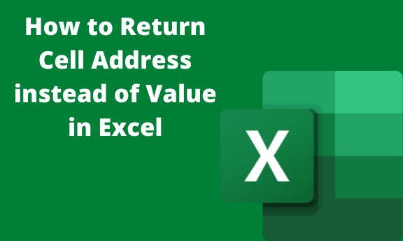 How to Return Cell Address instead of Value in Excel